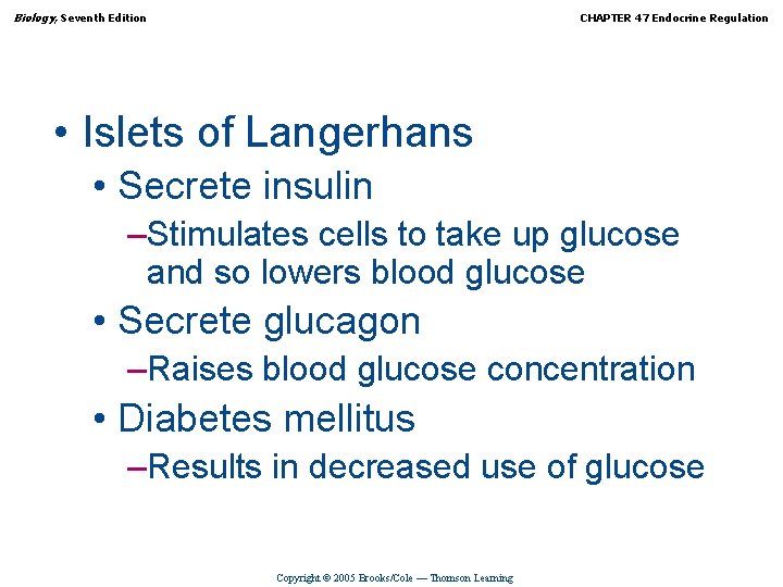 Biology, Seventh Edition CHAPTER 47 Endocrine Regulation • Islets of Langerhans • Secrete insulin