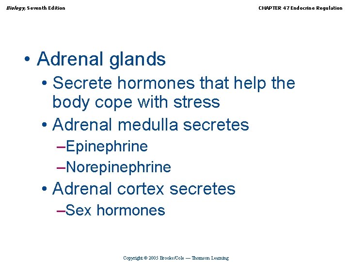 Biology, Seventh Edition CHAPTER 47 Endocrine Regulation • Adrenal glands • Secrete hormones that