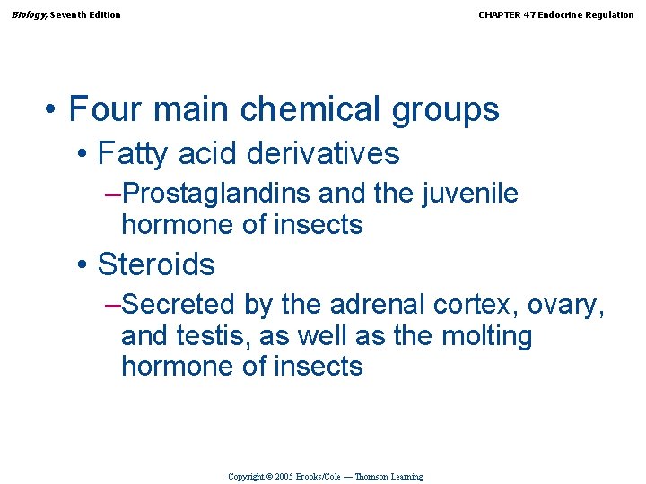 Biology, Seventh Edition CHAPTER 47 Endocrine Regulation • Four main chemical groups • Fatty