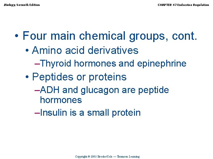 Biology, Seventh Edition CHAPTER 47 Endocrine Regulation • Four main chemical groups, cont. •