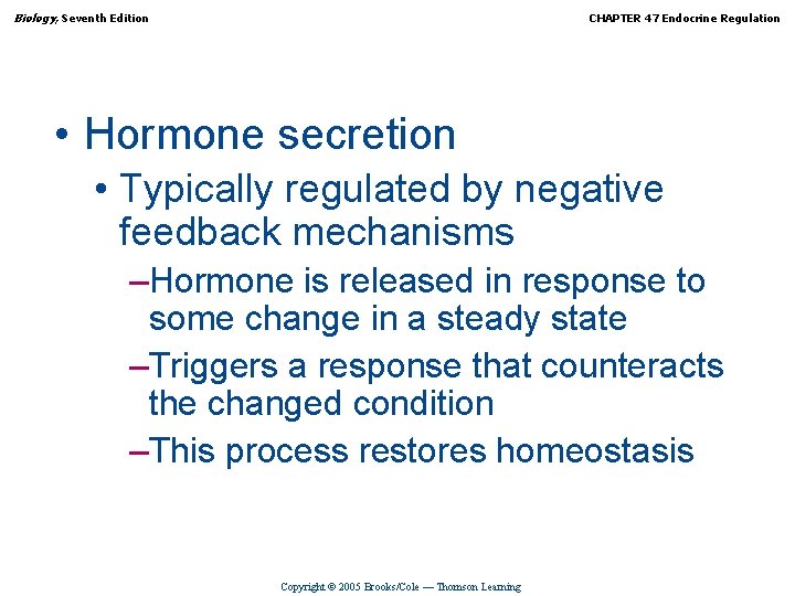 Biology, Seventh Edition CHAPTER 47 Endocrine Regulation • Hormone secretion • Typically regulated by