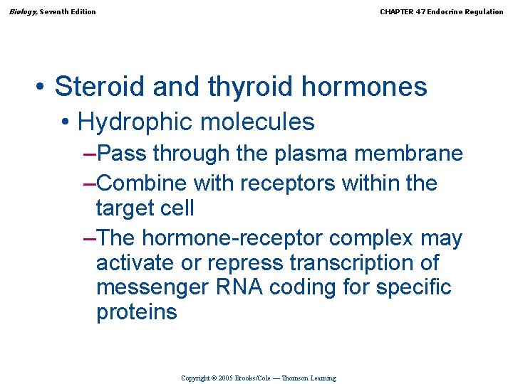 Biology, Seventh Edition CHAPTER 47 Endocrine Regulation • Steroid and thyroid hormones • Hydrophic