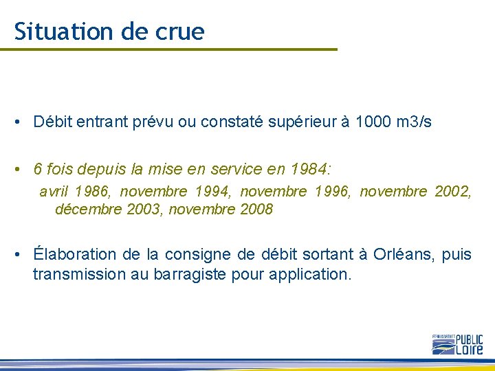 Situation de crue • Débit entrant prévu ou constaté supérieur à 1000 m 3/s