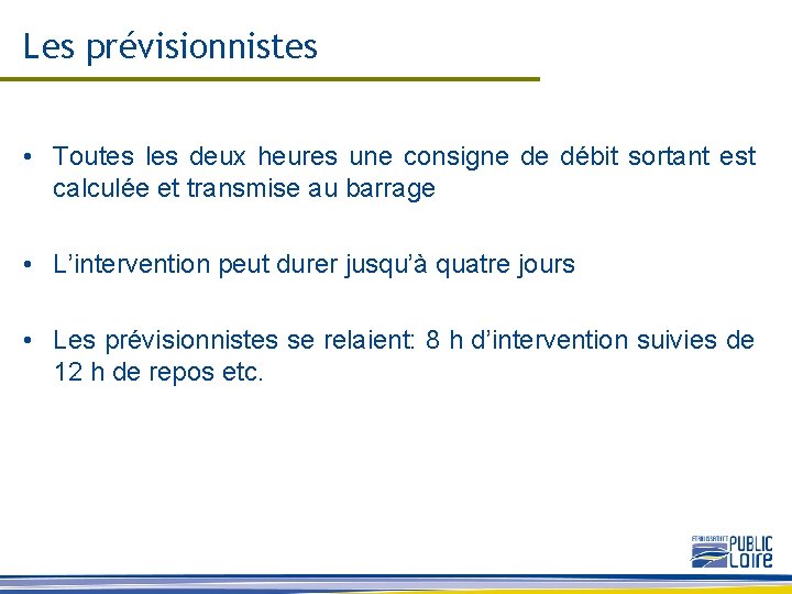 Les prévisionnistes • Toutes les deux heures une consigne de débit sortant est calculée