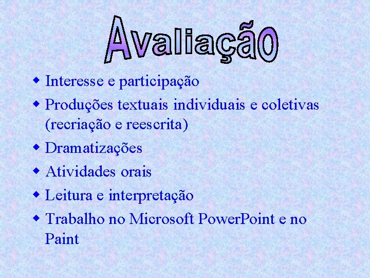 w Interesse e participação w Produções textuais individuais e coletivas (recriação e reescrita) w