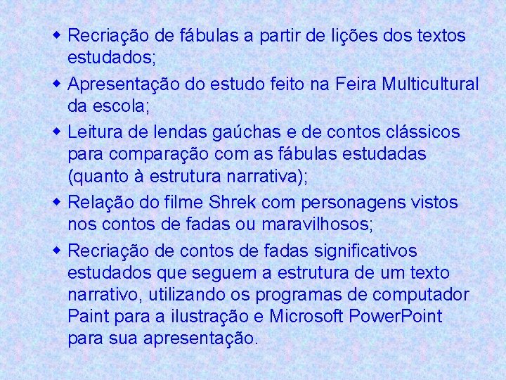 w Recriação de fábulas a partir de lições dos textos estudados; w Apresentação do