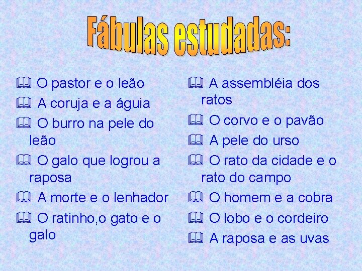 & O pastor e o leão & A coruja e a águia & O