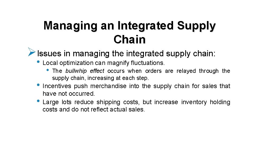 Managing an Integrated Supply Chain ØIssues in managing the integrated supply chain: • Local