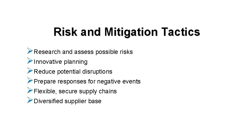 Risk and Mitigation Tactics ØResearch and assess possible risks ØInnovative planning ØReduce potential disruptions