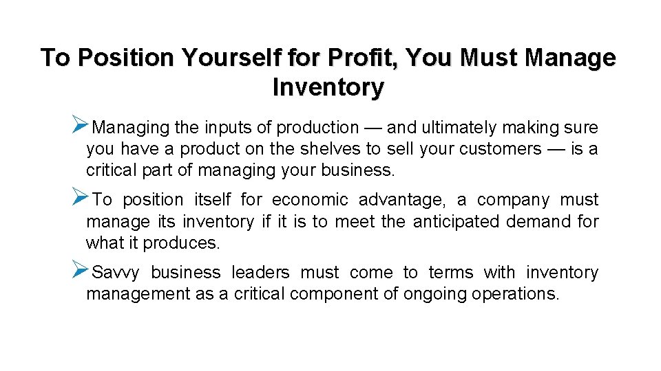 To Position Yourself for Profit, You Must Manage Inventory ØManaging the inputs of production