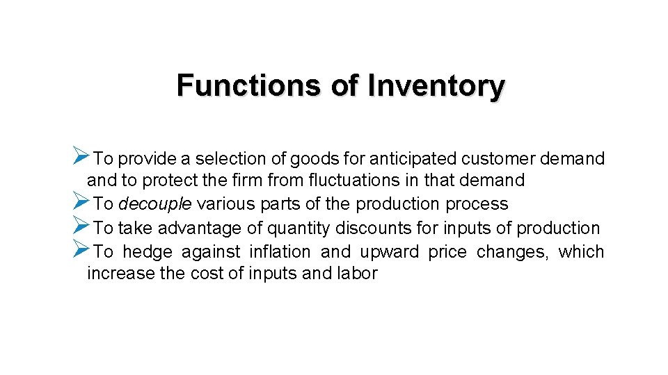 Functions of Inventory ØTo provide a selection of goods for anticipated customer demand to