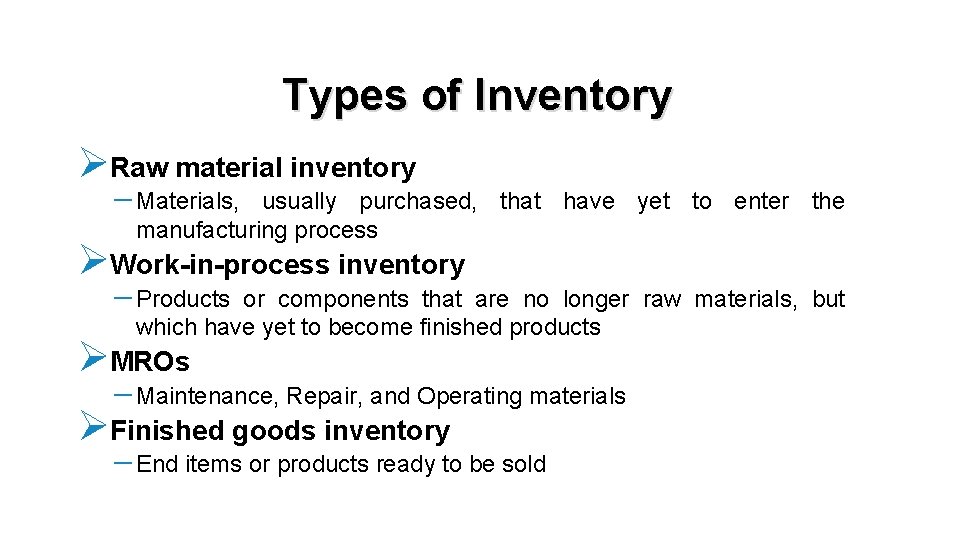 Types of Inventory ØRaw material inventory - Materials, usually purchased, that have yet to