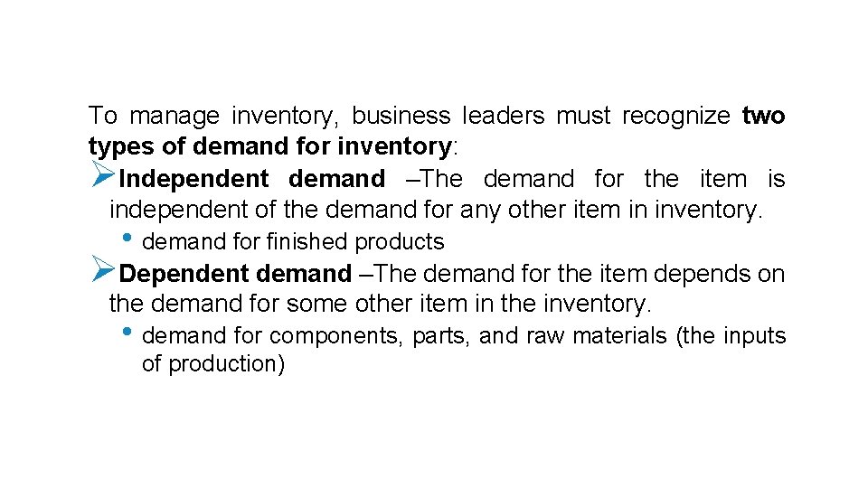 To manage inventory, business leaders must recognize two types of demand for inventory: ØIndependent