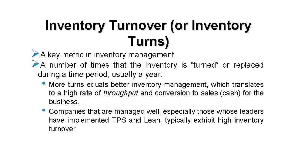 Inventory Turnover (or Inventory Turns) ØA key metric in inventory management ØA number of