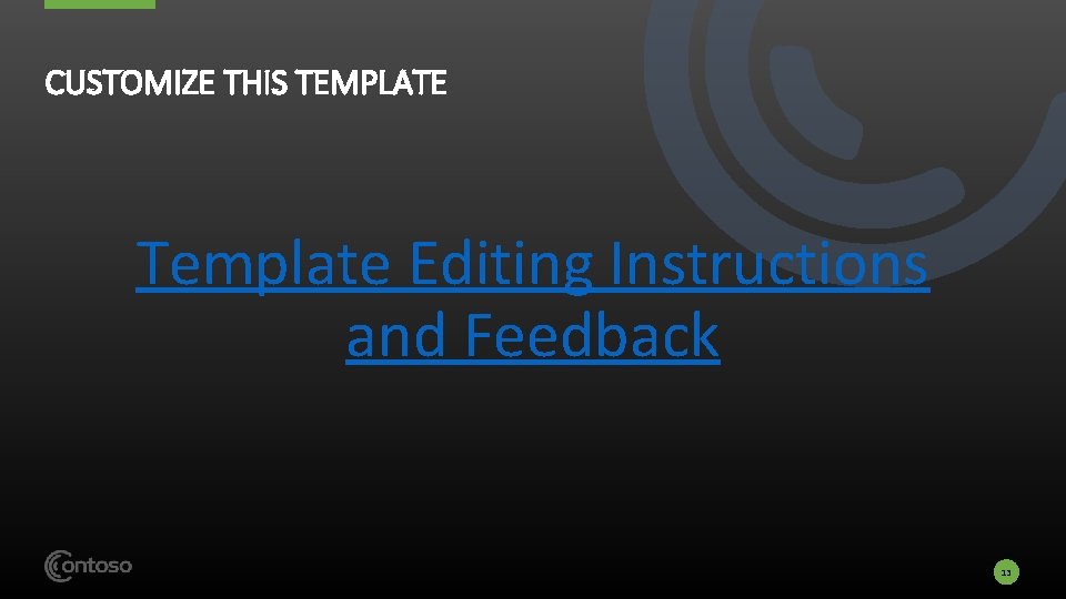 CUSTOMIZE THIS TEMPLATE Template Editing Instructions and Feedback 13 