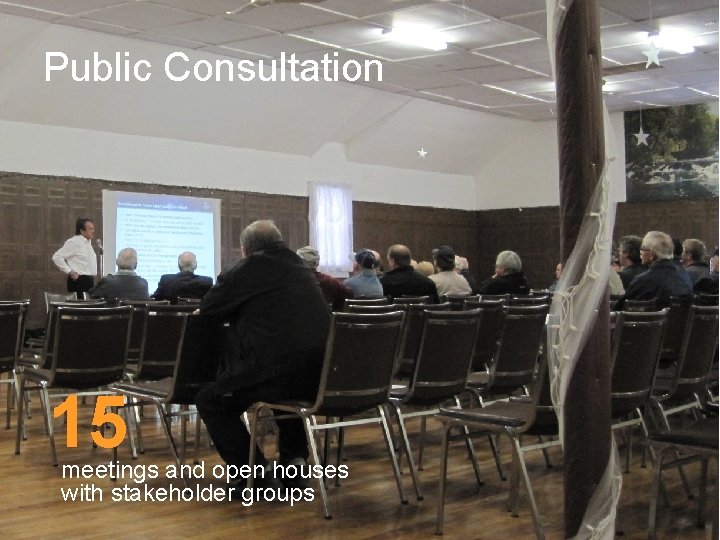 Public Consultation 15 meetings and open houses with stakeholder groups 