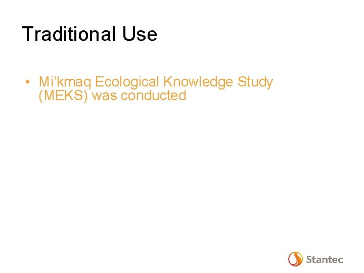 Traditional Use • Mi’kmaq Ecological Knowledge Study (MEKS) was conducted 