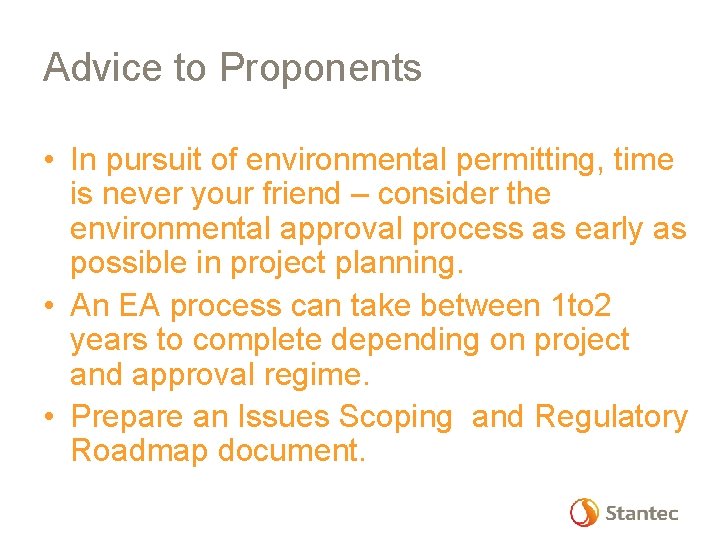 Advice to Proponents • In pursuit of environmental permitting, time is never your friend