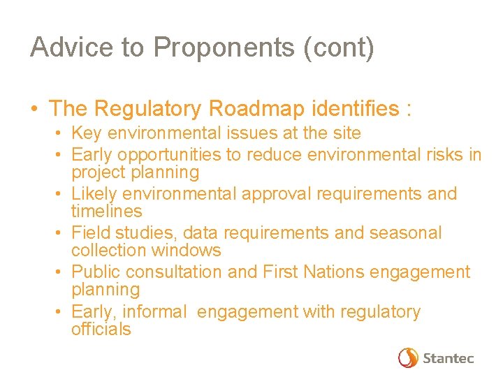 Advice to Proponents (cont) • The Regulatory Roadmap identifies : • Key environmental issues
