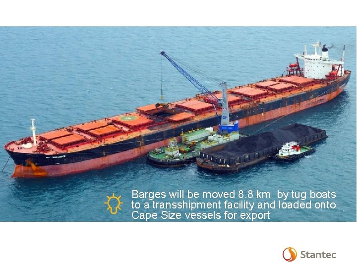 Barges will be moved 8. 8 km by tug boats to a transshipment facility