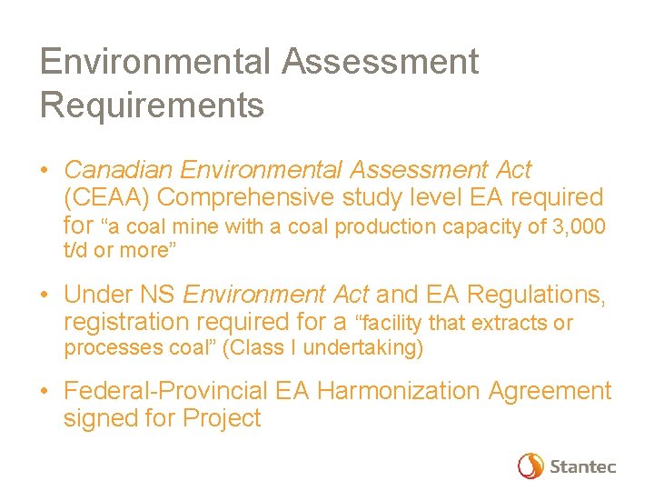 Environmental Assessment Requirements • Canadian Environmental Assessment Act (CEAA) Comprehensive study level EA required