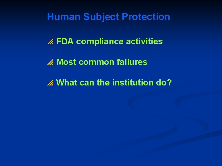 Human Subject Protection p FDA compliance activities p Most common failures p What can