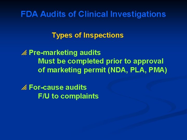 FDA Audits of Clinical Investigations Types of Inspections p Pre-marketing audits Must be completed