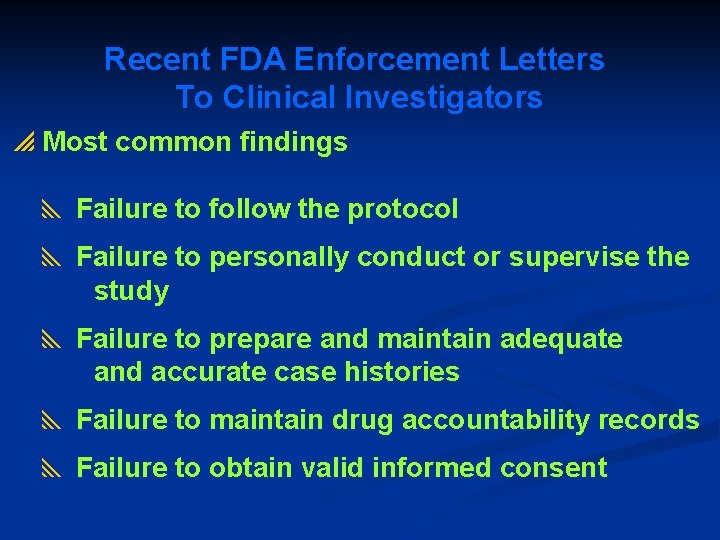 Recent FDA Enforcement Letters To Clinical Investigators p Most common findings y Failure to