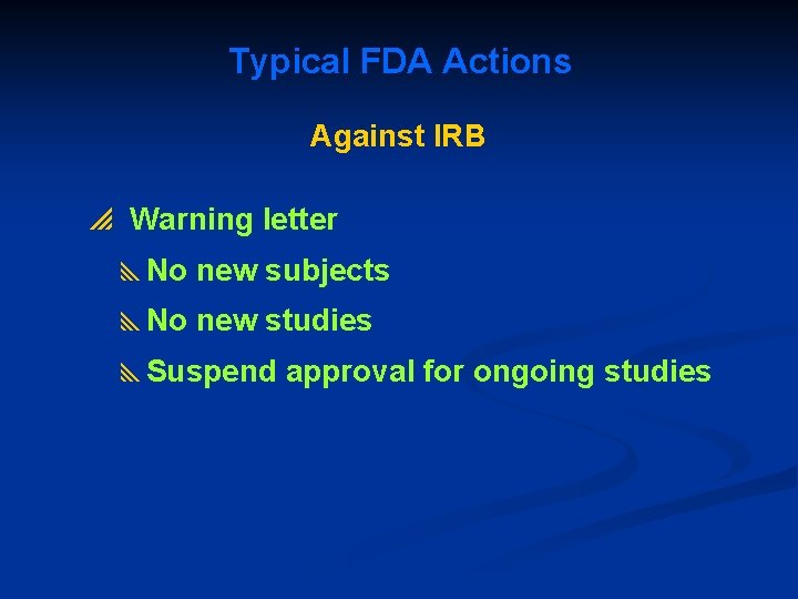 Typical FDA Actions Against IRB p Warning letter y. No new subjects y. No