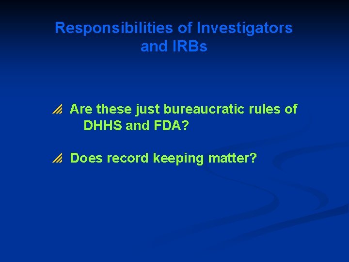 Responsibilities of Investigators and IRBs p Are these just bureaucratic rules of DHHS and