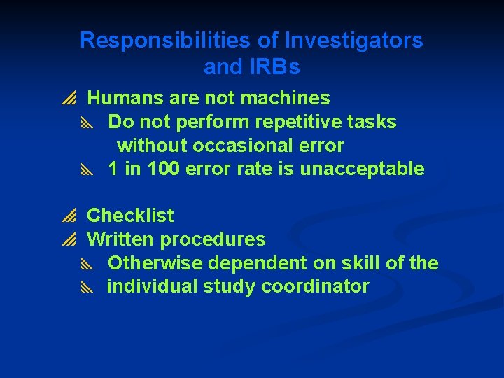 Responsibilities of Investigators and IRBs p Humans are not machines y Do not perform
