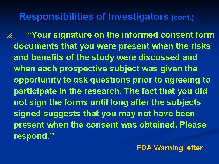 Responsibilities of Investigators (cont. ) p “Your signature on the informed consent form documents