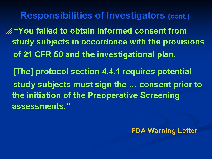 Responsibilities of Investigators (cont. ) p “You failed to obtain informed consent from study