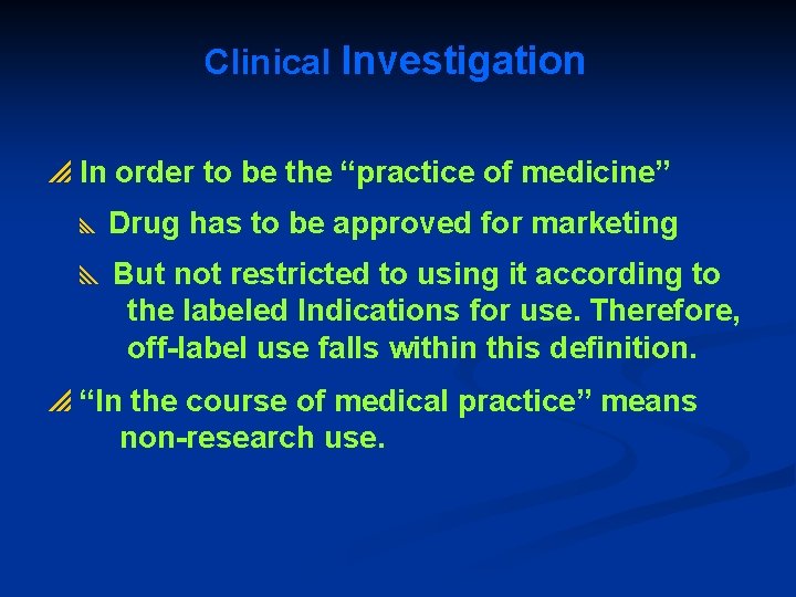 Clinical Investigation p In order to be the “practice of medicine” y Drug has