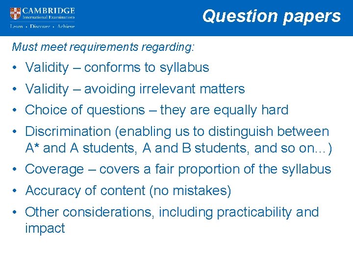 Question papers Must meet requirements regarding: • Validity – conforms to syllabus • Validity