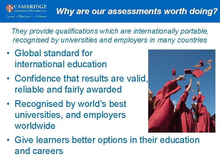 Why are our assessments worth doing? They provide qualifications which are internationally portable, recognised