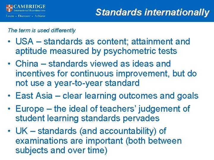 Standards internationally The term is used differently • USA – standards as content; attainment