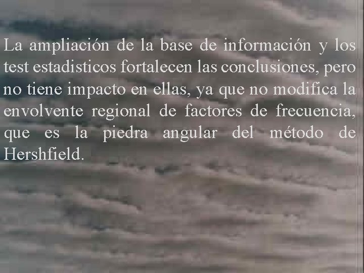 La ampliación de la base de información y los test estadisticos fortalecen las conclusiones,