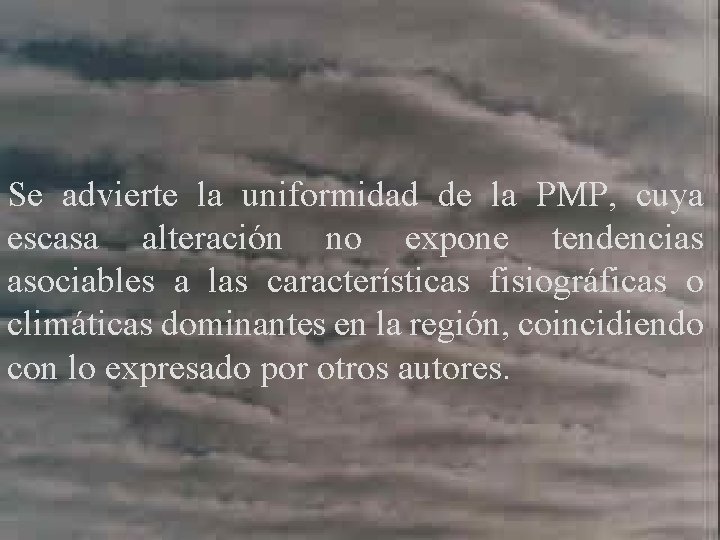 Se advierte la uniformidad de la PMP, cuya escasa alteración no expone tendencias asociables