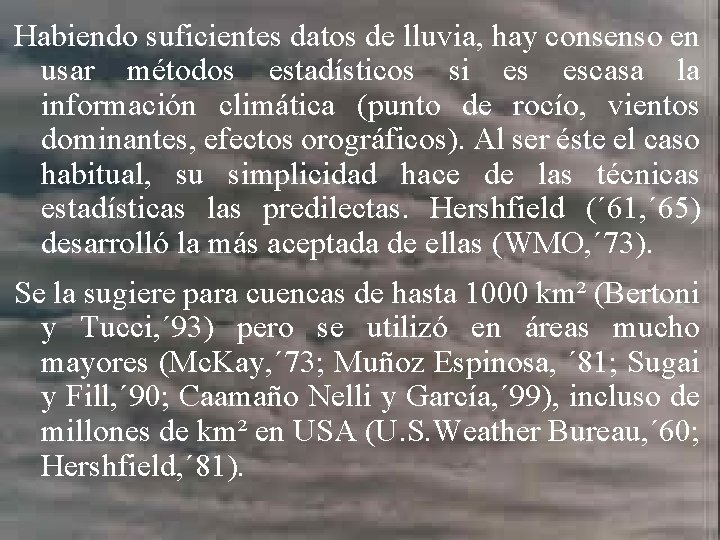 Habiendo suficientes datos de lluvia, hay consenso en usar métodos estadísticos si es escasa