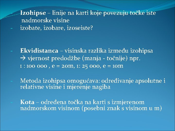 - Izohipse – linije na karti koje povezuju točke iste nadmorske visine izobate, izobare,