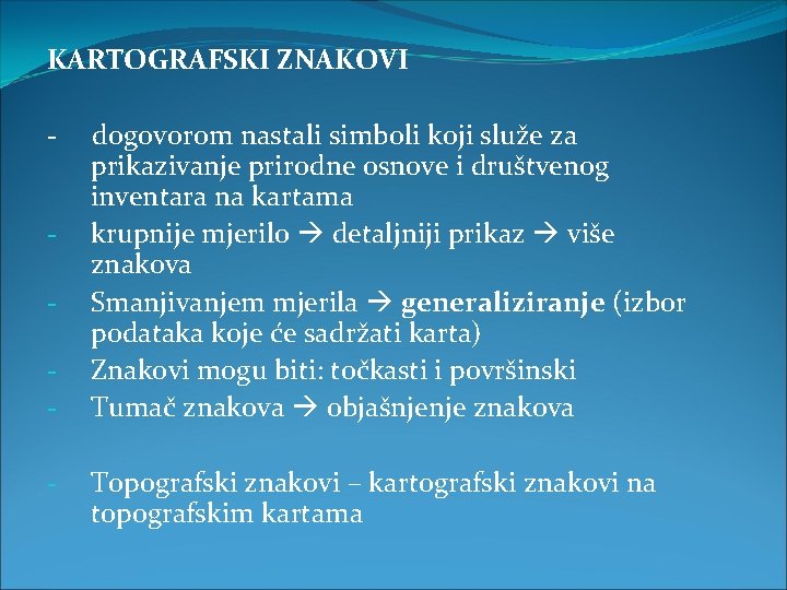 KARTOGRAFSKI ZNAKOVI - dogovorom nastali simboli koji služe za prikazivanje prirodne osnove i društvenog