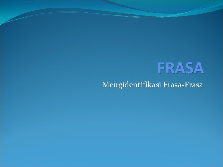 FRASA Mengidentifikasi Frasa-Frasa 