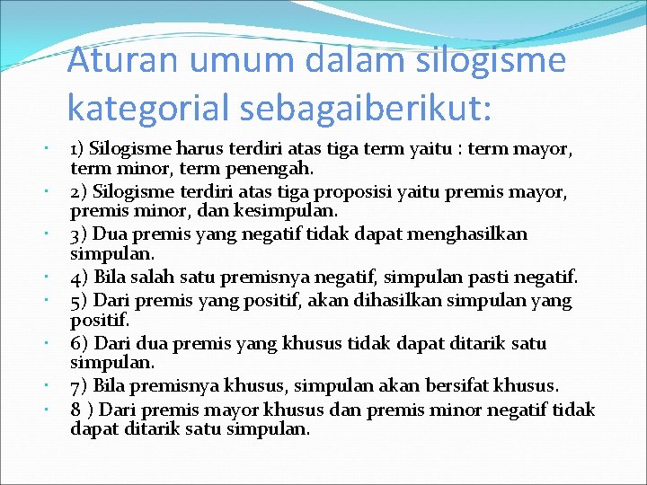 Aturan umum dalam silogisme kategorial sebagaiberikut: 1) Silogisme harus terdiri atas tiga term yaitu