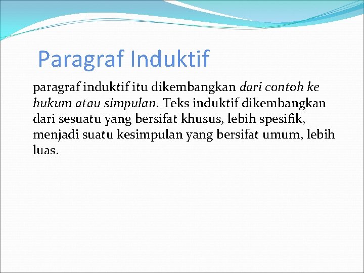 Paragraf Induktif paragraf induktif itu dikembangkan dari contoh ke hukum atau simpulan. Teks induktif