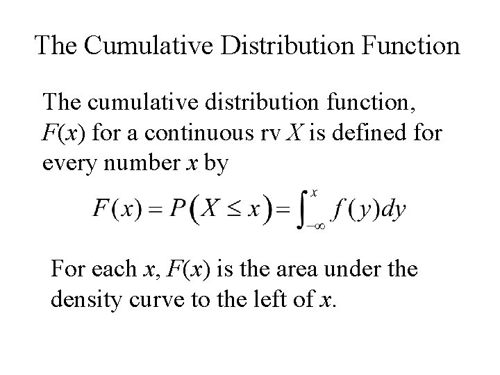 The Cumulative Distribution Function The cumulative distribution function, F(x) for a continuous rv X