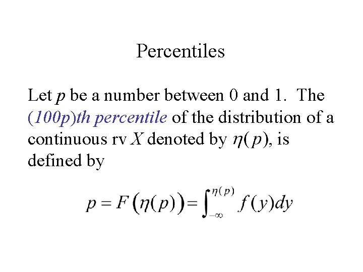 Percentiles Let p be a number between 0 and 1. The (100 p)th percentile