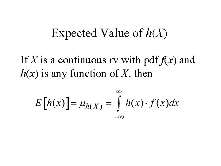 Expected Value of h(X) If X is a continuous rv with pdf f(x) and Expected Value of h(X) If X is a continuous rv with pdf f(x) and