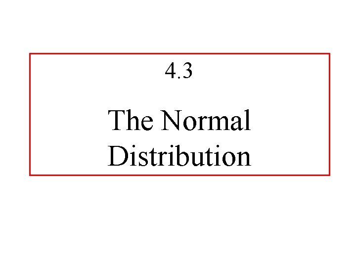 4. 3 The Normal Distribution 