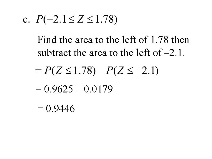 Find the area to the left of 1. 78 then subtract the area to